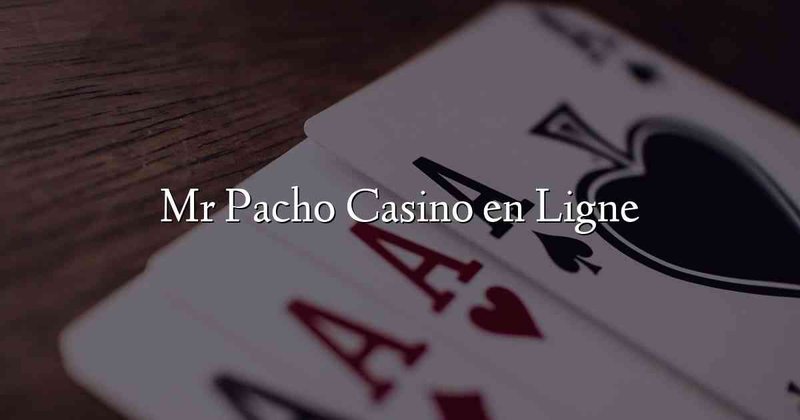 Mr Pacho Online Casino - Der ultimative Spielererlebnis für Deutschland in Germany